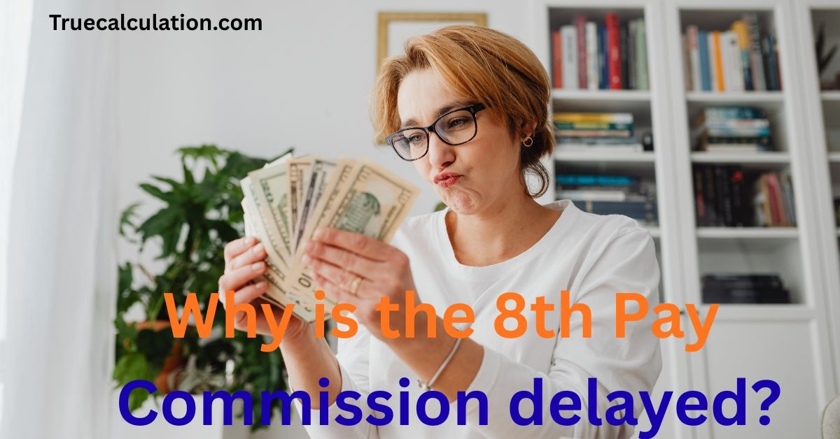 Why the 8th Pay Commission seems to be delayed?